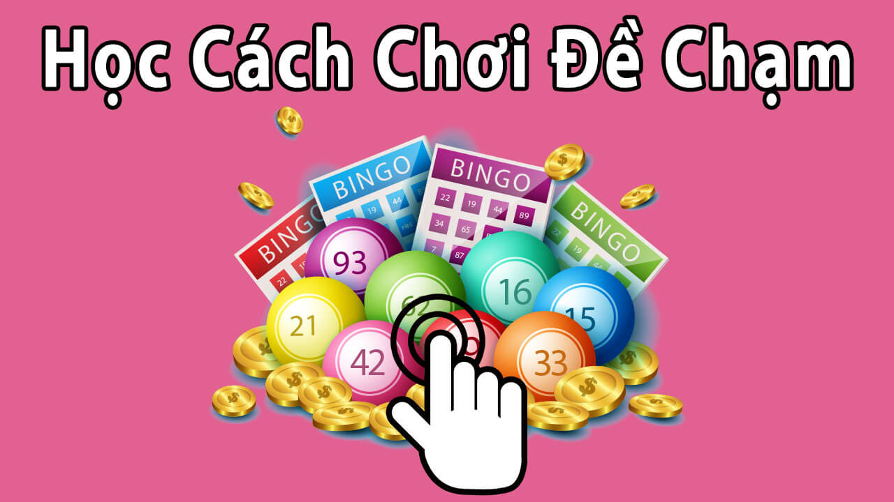 học cách chơi đề chạm dễ thắng