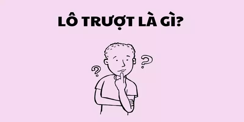 Lô trượt là gì?